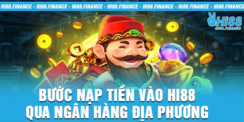 Bước nạp tiền vào Hi88 quan ngân hàng địa phương