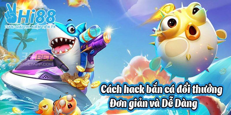 Cách chơi hack bắn cá cực kỳ đơn giản