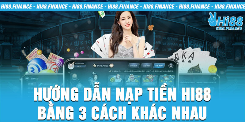 Hướng dẫn nạp tiền Hi88 bằng 3 cách khác nhau 