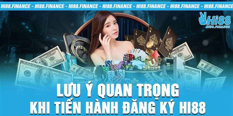 Lưu ý quan trọng khi tiến hành đăng ký Hi88