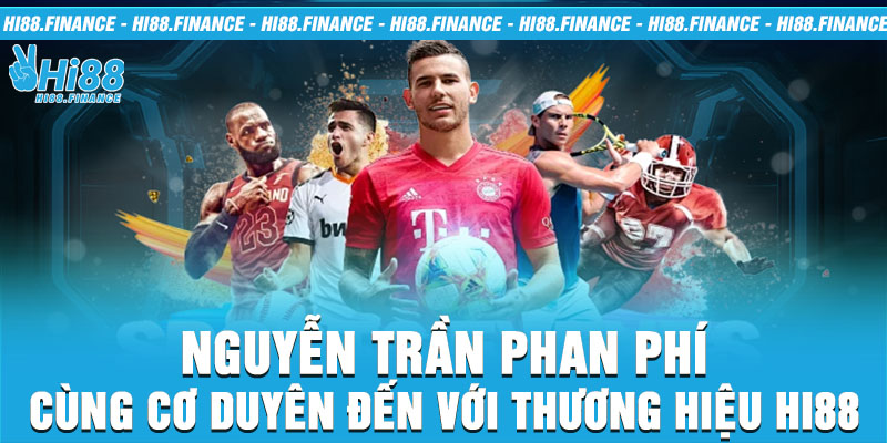 Nguyễn Trần Phan Phí cùng cơ duyên đến với thương hiệu HI88