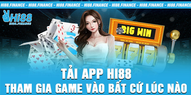 Tải app Hi88 tham gia game vào bất cứ lúc nào