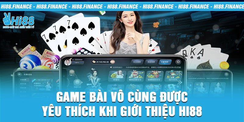 Game bài vô cùng được yêu thích khi giới thiệu Hi88