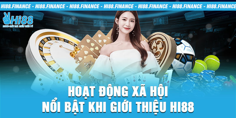 Hoạt động xã hội nổi bật khi giới thiệu Hi88 