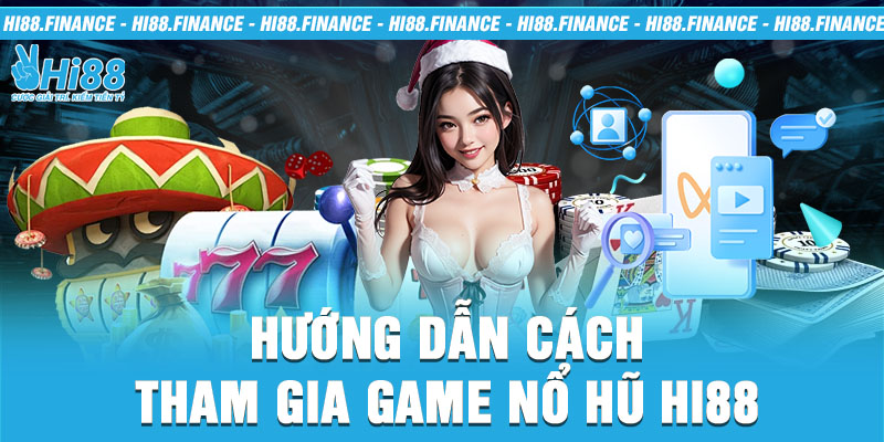 Hướng dẫn cách tham gia game nổ hũ hi88