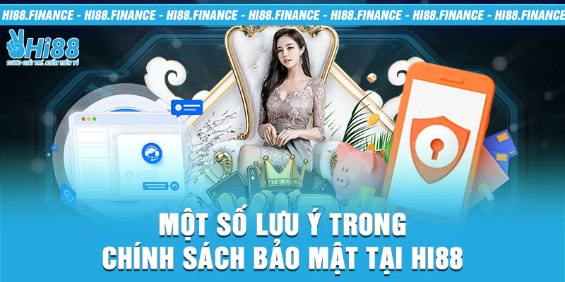 Một số lưu ý trong chính sách bảo mật tại Hi88