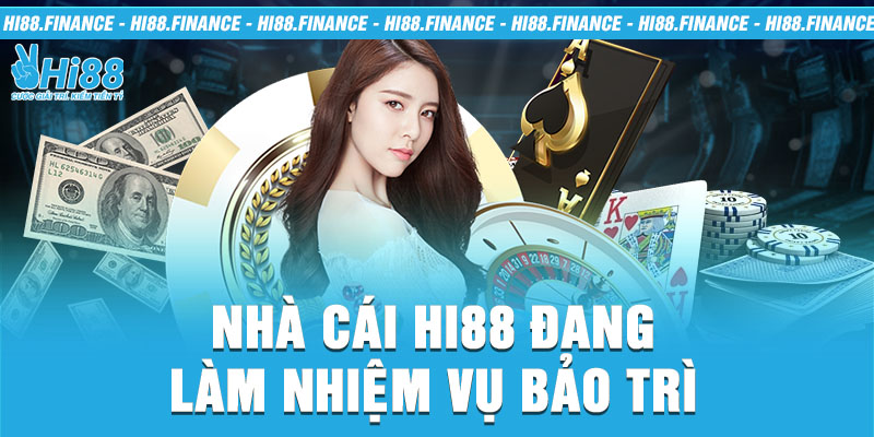 Nhà cái Hi88 đang làm nhiệm vụ bảo trì