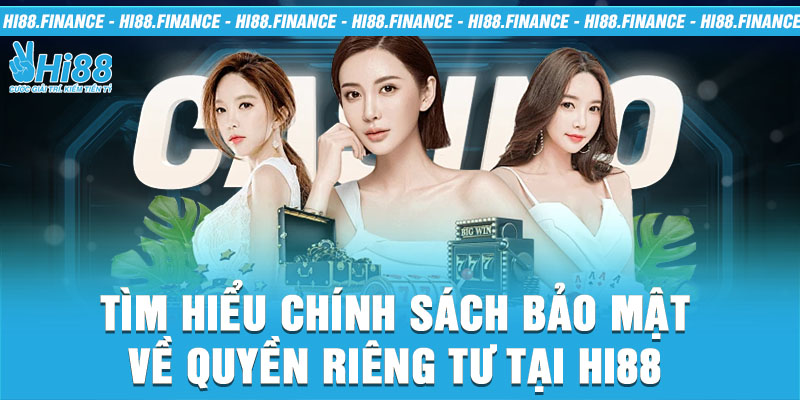 Tìm hiểu chính sách bảo mật về quyền riêng tư tại Hi88