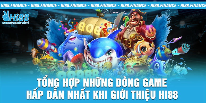 Tổng hợp những dòng game hấp dẫn nhất khi giới thiệu Hi88